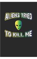 Aliens Tried To Kill Me: Tagebuch, Notizbuch, Notizheft - Geschenk-Idee für Alien Ufo Fans - Blank - A5 - 120 Seiten