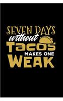 Seven Days Without Tacos Makes One Weak