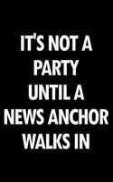 It's Not a Party Until a News Anchor Walks in: Blank Lined Novelty Office Humor Themed Notebook to Write In: With a Versatile Wide Rule Interior