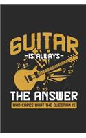 Guitar Is Always the Answer: Small Lined Notebook (6 X 9 -120 Pages) - Music Instrument Gift for Guitarist