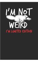 I'm Not Weird I'm Limited Edition