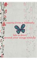 Lessons From A Butterfly Life Is Short Spread Your Wings And Fly: Blank Lined Notebook ( Butterfly ) (Gray And Flower)