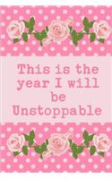 This is The Year I Will Be Unstoppable