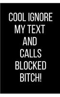 Cool Ignore My Text And Calls Blocked Bitch!: Hurt Feelings Emotional Heartbroken Anger Management Blank Lined Journal-120 Pages 6 x 9