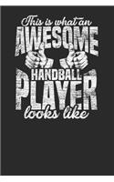 This Is What An Awesome Handball Player Looks Like: Handball Notebook, Dotted Bullet (6 x 9 - 120 pages) Sports Themed Notebook for Daily Journal, Diary, and Gift