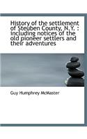 History of the Settlement of Steuben County, N.Y.: Including Notices of the Old Pioneer Settlers an: Including Notices of the Old Pioneer Settlers an