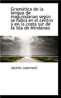 Gramatica de La Lengua de Maguindanao Segun Se Habla En El Centro y En La Costa Sur de La Isla de Mi