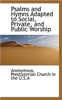 Psalms and Hymns Adapted to Social, Private, and Public Worship