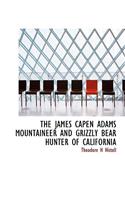 The James Capen Adams Mountaineer and Grizzly Bear Hunter of California
