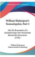 William Shakespear's Tooneelspelen, Part 3: Met De Bronwellen, En Aantekeningen Van Verscheide Beroemde Schryveren (1781)(Chinese)