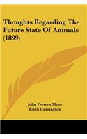 Thoughts Regarding The Future State Of Animals (1899)