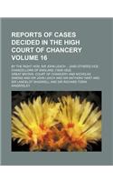 Reports of Cases Decided in the High Court of Chancery Volume 16; By the Right Hon. Sir John Leach [And Others] Vice-Chancellors of England. [1826-185