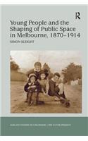 Young People and the Shaping of Public Space in Melbourne, 1870 1914