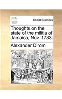 Thoughts on the State of the Militia of Jamaica, Nov. 1783.