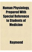 Human Physiology, Prepared with Special Reference to Students of Medicine