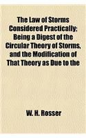 The Law of Storms Considered Practically; Being a Digest of the Circular Theory of Storms, and the Modification of That Theory as Due to the