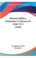 Historia Politica, Eclesiastica Y Literaria De Chile V2-3 (1850)