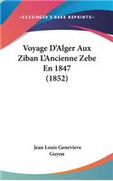 Voyage D'Alger Aux Ziban L'Ancienne Zebe En 1847 (1852)
