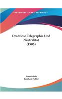 Drahtlose Telegraphie Und Neutralitat (1905)
