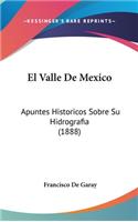 El Valle de Mexico: Apuntes Historicos Sobre Su Hidrografia (1888)