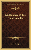 Wild Kindred Of Fur, Feather And Fin