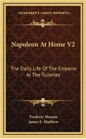 Napoleon at Home V2: The Daily Life of the Emperor at the Tuileries