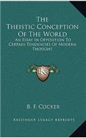 The Theistic Conception of the World: An Essay in Opposition to Certain Tendencies of Modern Thought