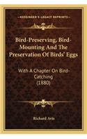 Bird-Preserving, Bird-Mounting and the Preservation of Birds' Eggs