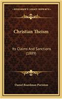 Christian Theism: Its Claims and Sanctions (1889)