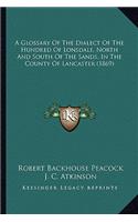 A Glossary of the Dialect of the Hundred of Lonsdale, North and South of the Sands, in the County of Lancaster (1869)