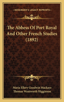 The Abbess Of Port Royal And Other French Studies (1892)