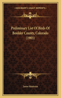 Preliminary List Of Birds Of Boulder County, Colorado (1903)