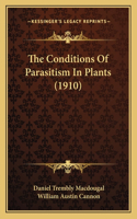 The Conditions Of Parasitism In Plants (1910)