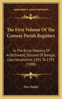 The First Volume Of The Conway Parish Registers