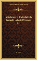 Capitulations Et Traites Entre La France Et La Porte Ottomane (1841)