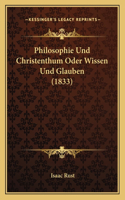 Philosophie Und Christenthum Oder Wissen Und Glauben (1833): (German)