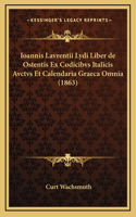 Ioannis Lavrentii Lydi Liber de Ostentis Ex Codicibvs Italicis Avctvs Et Calendaria Graeca Omnia (1863)