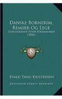 Danske Bornerim, Remser Og Lege: Udelukkende Efter Folkemunde (1896)