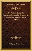 Die Parteistellung Der Staatsanwaltschaft Im Reformirten Deutschen Strafverfahren (1897)