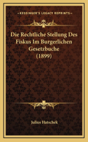 Die Rechtliche Stellung Des Fiskus Im Burgerlichen Gesetzbuche (1899)