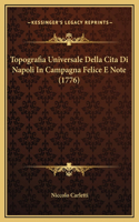 Topografia Universale Della Cita Di Napoli In Campagna Felice E Note (1776)