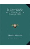 Un Etranger Peut-Il Pratiquer Une Saisie-Arret En France Sur Un Francais? (1882)