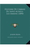 Histoire De L'Abbaye De Saint-Acheul-Lez-Amiens (1890)