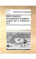 Bell's classical arrangement of fugitive poetry. Vol. II. Volume 2 of 2