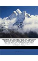 Apostolical succession and the necessity of episcopal ordination, as held by the primitive church and maintained by the reformers of the Church of England