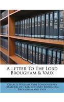 A Letter to the Lord Brougham & Vaux