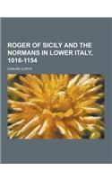 Roger of Sicily and the Normans in Lower Italy, 1016-1154