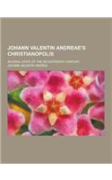 Johann Valentin Andreae's Christianopolis; An Ideal State of the Seventeenth Century