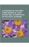 A Synopsis of the First Three Books of John Stuart Mill's Principles of Political Economy