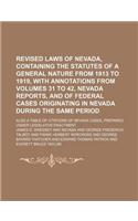 Revised Laws of Nevada, Containing the Statutes of a General Nature from 1913 to 1919, with Annotations from Volumes 31 to 42, Nevada Reports, and of